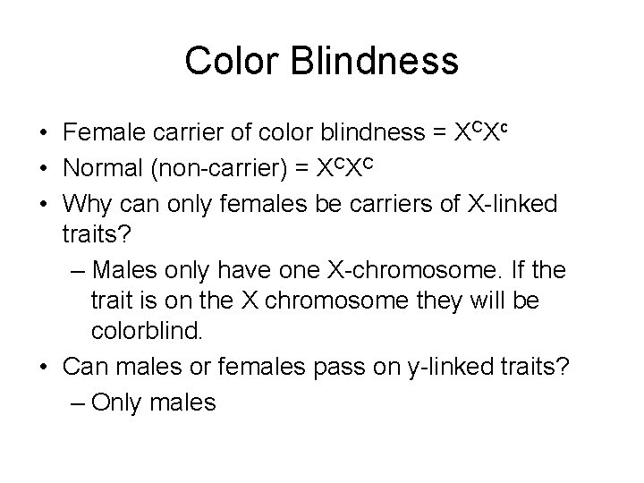 Color Blindness • Female carrier of color blindness = XCXc • Normal (non-carrier) =