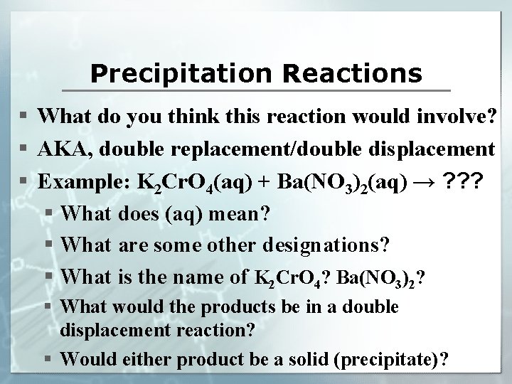 Precipitation Reactions § What do you think this reaction would involve? § AKA, double