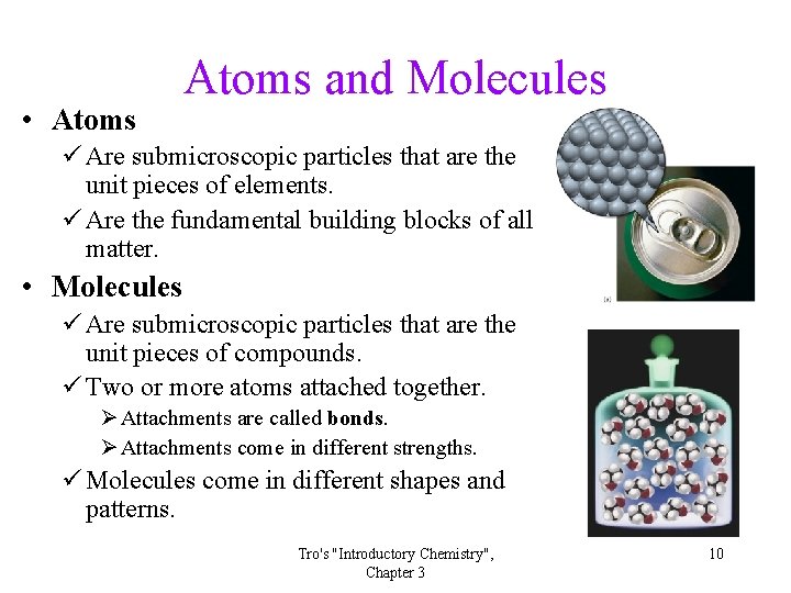  • Atoms and Molecules ü Are submicroscopic particles that are the unit pieces