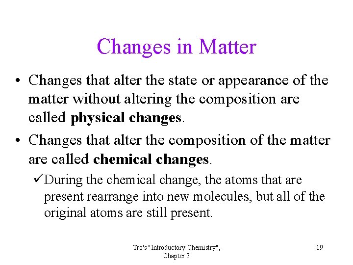 Changes in Matter • Changes that alter the state or appearance of the matter