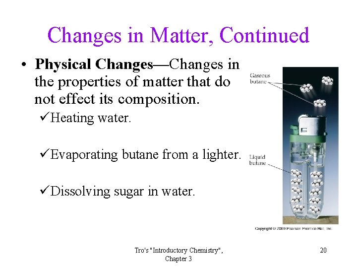 Changes in Matter, Continued • Physical Changes—Changes in the properties of matter that do