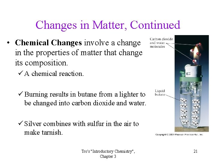 Changes in Matter, Continued • Chemical Changes involve a change in the properties of