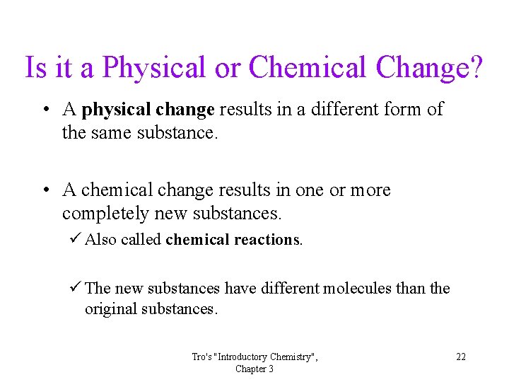 Is it a Physical or Chemical Change? • A physical change results in a