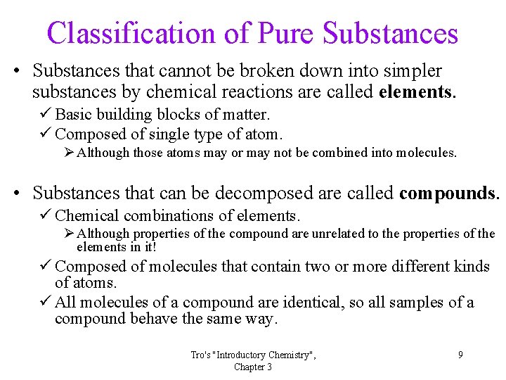 Classification of Pure Substances • Substances that cannot be broken down into simpler substances