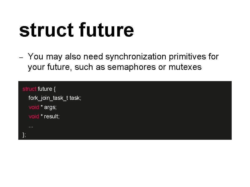 struct future – You may also need synchronization primitives for your future, such as