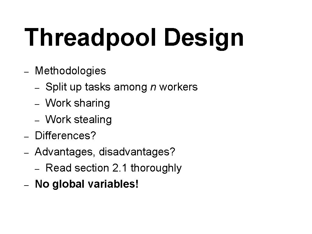 Threadpool Design – – Methodologies – Split up tasks among n workers – Work
