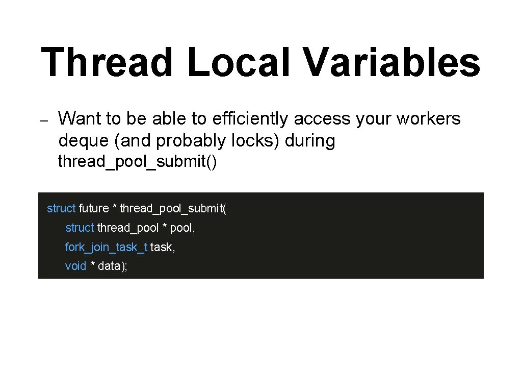 Thread Local Variables – Want to be able to efficiently access your workers deque Thread Local Variables – Want to be able to efficiently access your workers deque