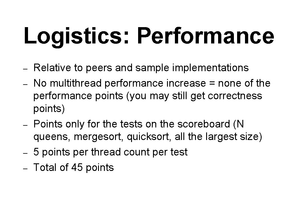 Logistics: Performance – – – Relative to peers and sample implementations No multithread performance