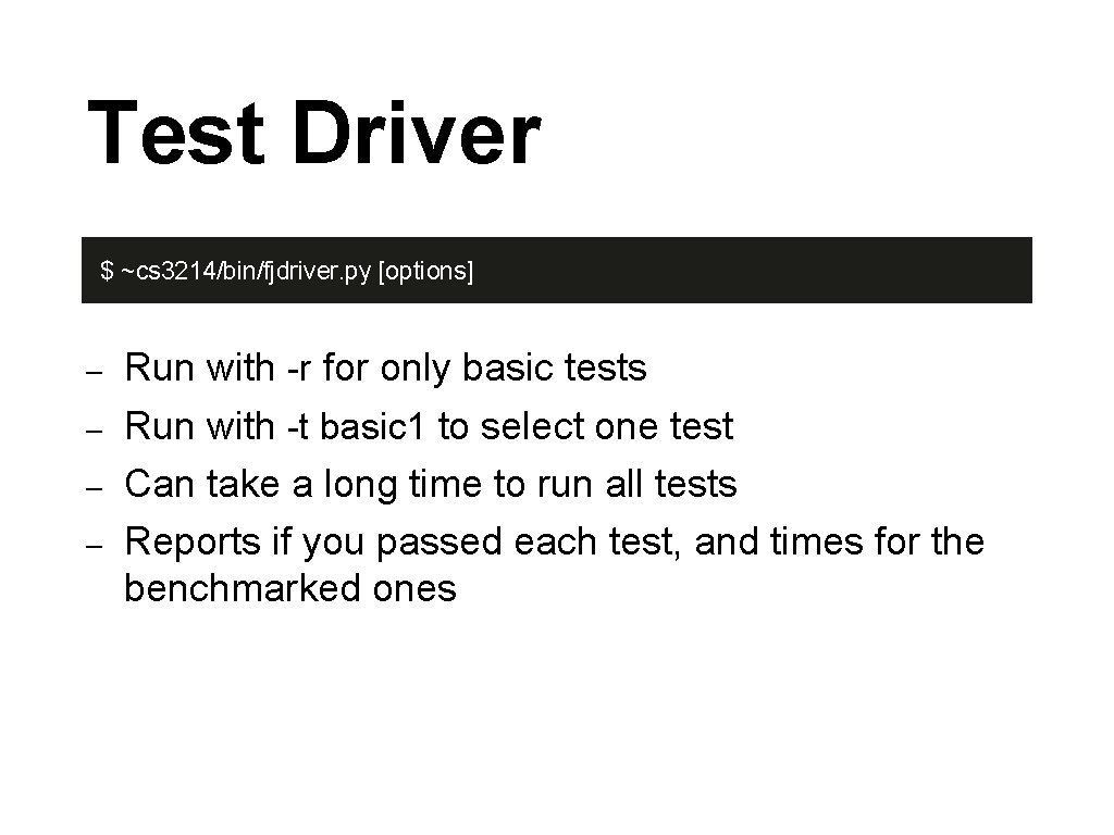 Test Driver $ ~cs 3214/bin/fjdriver. py [options] – – Run with -r for only