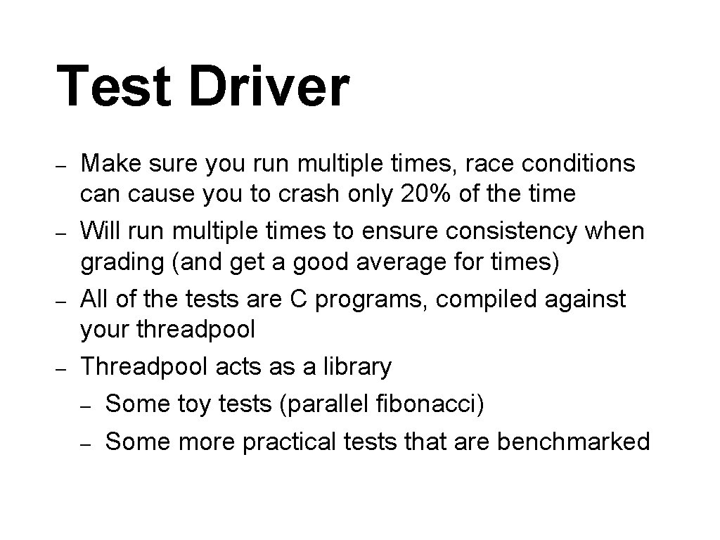 Test Driver – – Make sure you run multiple times, race conditions can cause