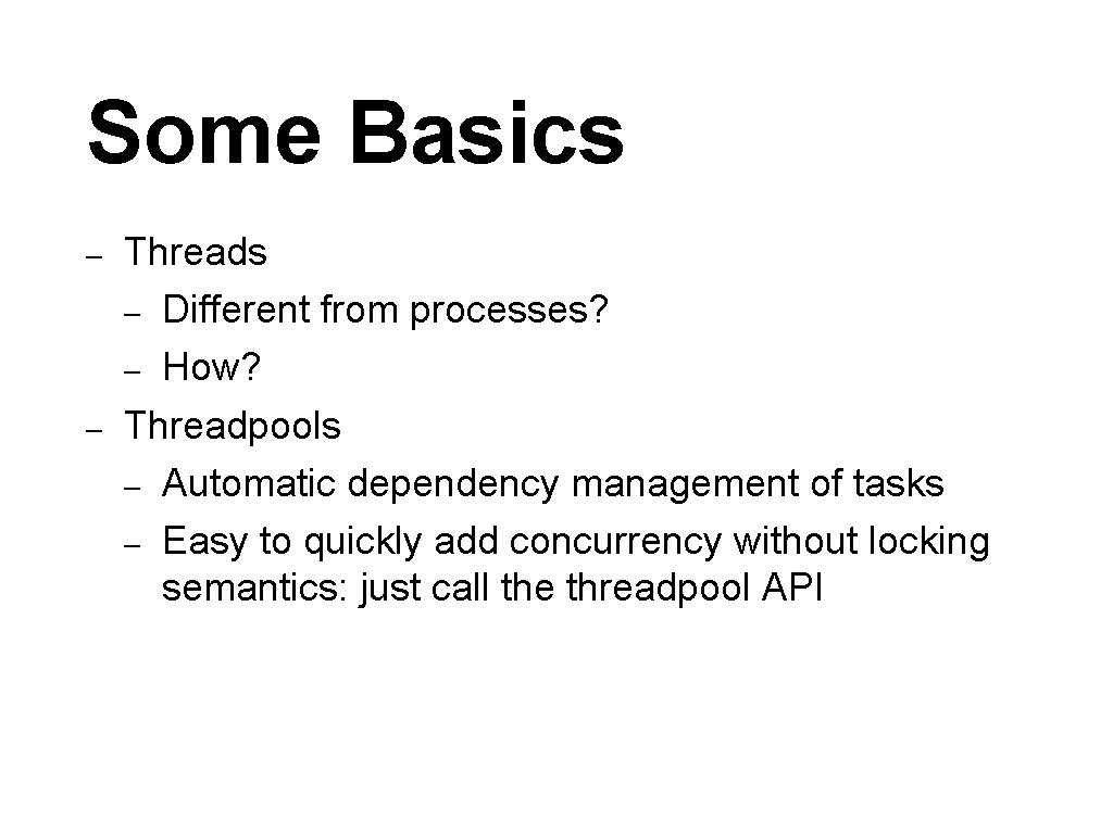 Some Basics – – Threads – Different from processes? – How? Threadpools – Automatic