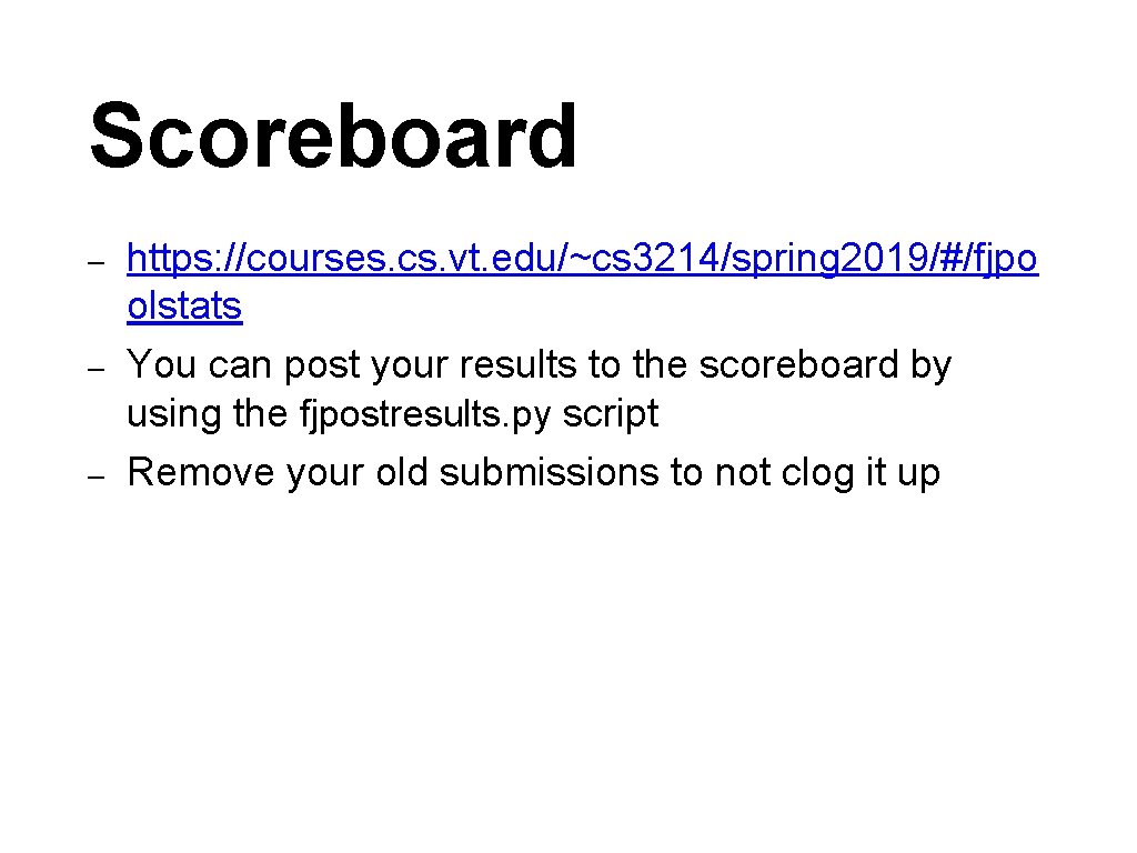 Scoreboard – – – https: //courses. cs. vt. edu/~cs 3214/spring 2019/#/fjpo olstats You can
