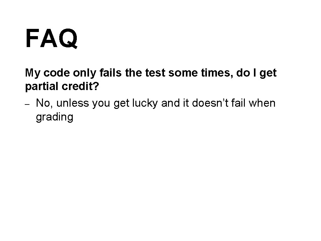 FAQ My code only fails the test some times, do I get partial credit?
