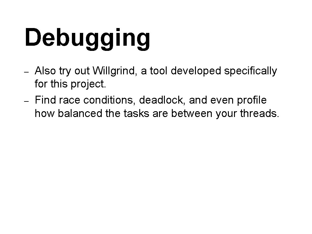 Debugging – – Also try out Willgrind, a tool developed specifically for this project.