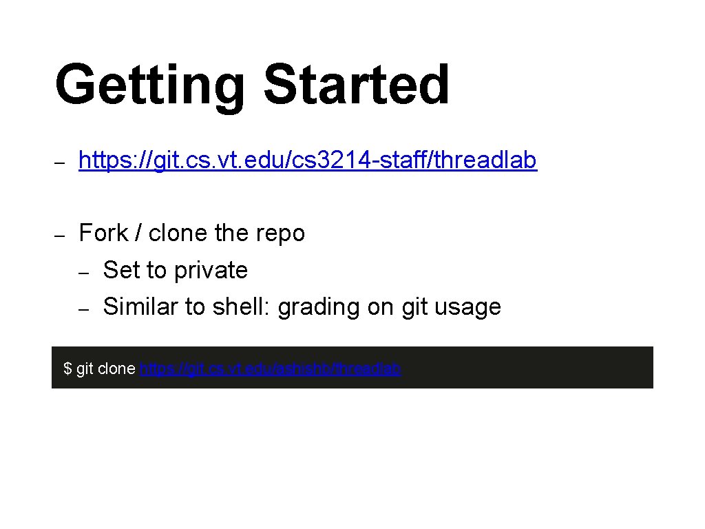 Getting Started – https: //git. cs. vt. edu/cs 3214 -staff/threadlab – Fork / clone