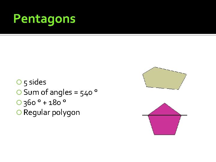 Pentagons 5 sides Sum of angles = 540 ° 360 ° + 180 ° Pentagons 5 sides Sum of angles = 540 ° 360 ° + 180 °