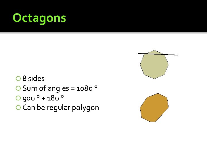 Octagons 8 sides Sum of angles = 1080 ° 900 ° + 180 ° Octagons 8 sides Sum of angles = 1080 ° 900 ° + 180 °
