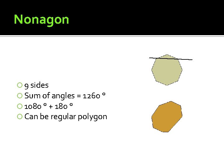 Nonagon 9 sides Sum of angles = 1260 ° 1080 ° + 180 ° Nonagon 9 sides Sum of angles = 1260 ° 1080 ° + 180 °