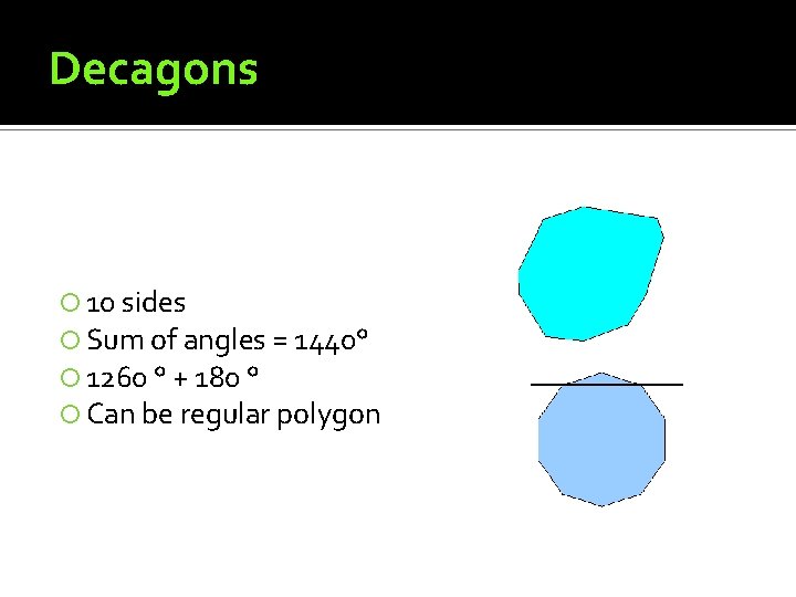 Decagons 10 sides Sum of angles = 1440° 1260 ° + 180 ° Can Decagons 10 sides Sum of angles = 1440° 1260 ° + 180 ° Can