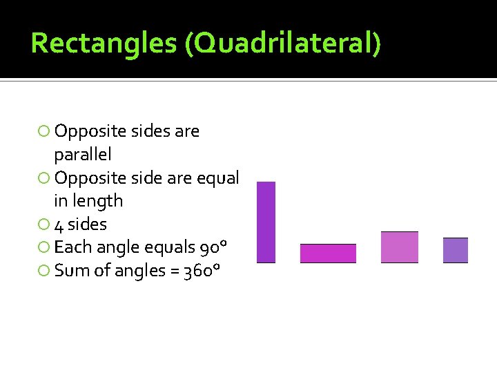 Rectangles (Quadrilateral) Opposite sides are parallel Opposite side are equal in length 4 sides Rectangles (Quadrilateral) Opposite sides are parallel Opposite side are equal in length 4 sides