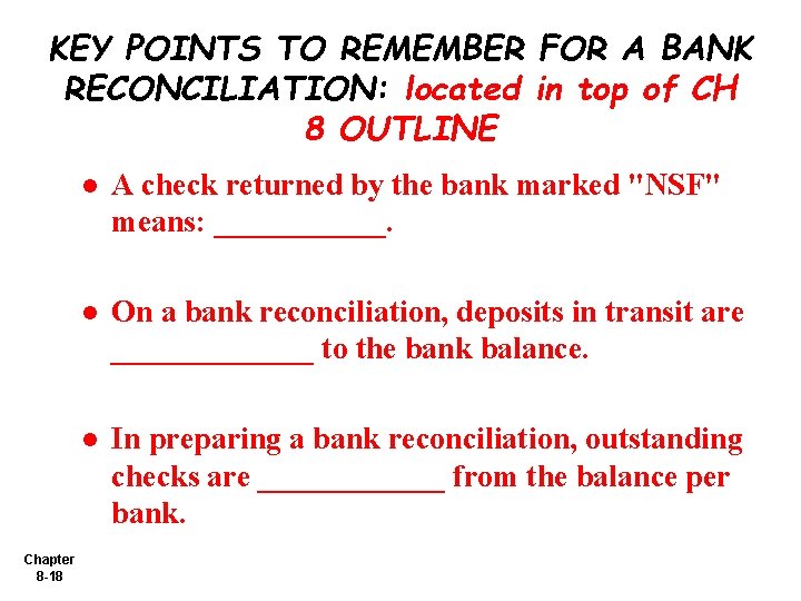 KEY POINTS TO REMEMBER FOR A BANK RECONCILIATION: located in top of CH 8