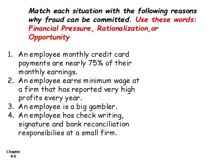 Match each situation with the following reasons why fraud can be committed. Use these