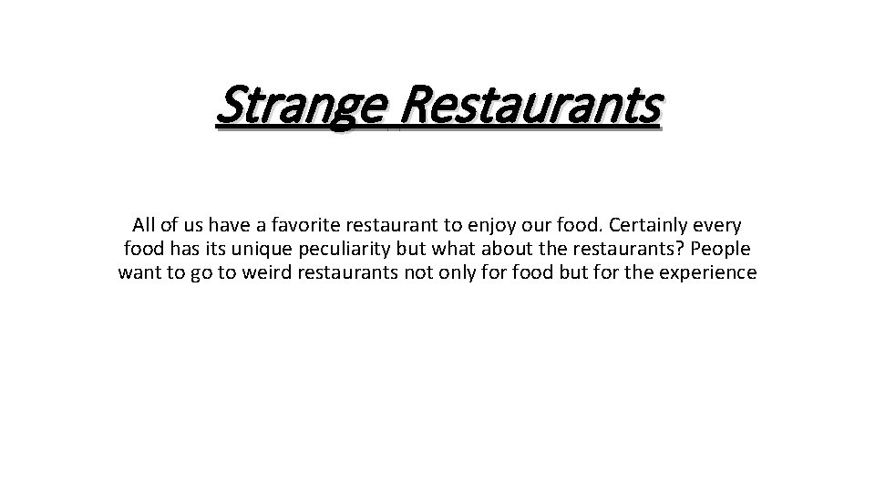 Strange Restaurants All of us have a favorite restaurant to enjoy our food. Certainly