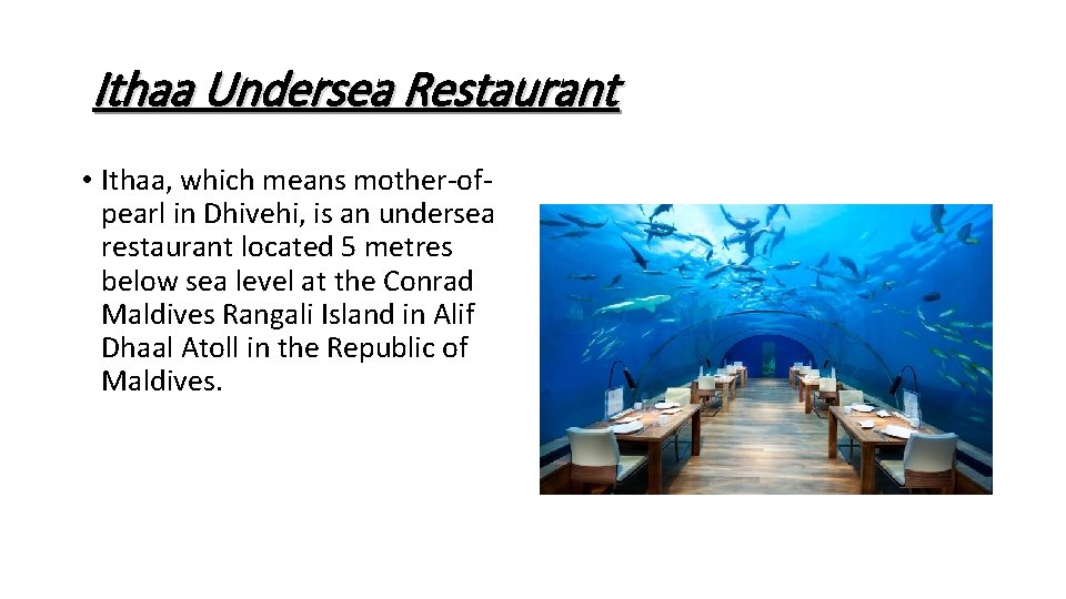 Ithaa Undersea Restaurant • Ithaa, which means mother-ofpearl in Dhivehi, is an undersea restaurant