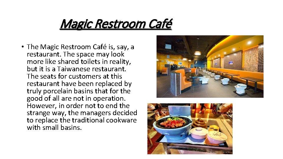 Magic Restroom Café • The Magic Restroom Café is, say, a restaurant. The space