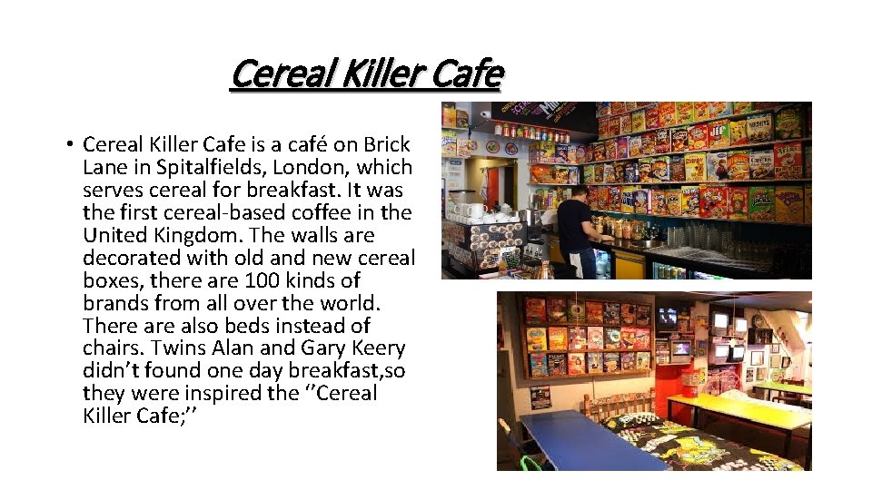 Cereal Killer Cafe • Cereal Killer Cafe is a café on Brick Lane in