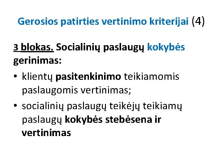 Gerosios patirties vertinimo kriterijai (4) 3 blokas. Socialinių paslaugų kokybės gerinimas: • klientų pasitenkinimo