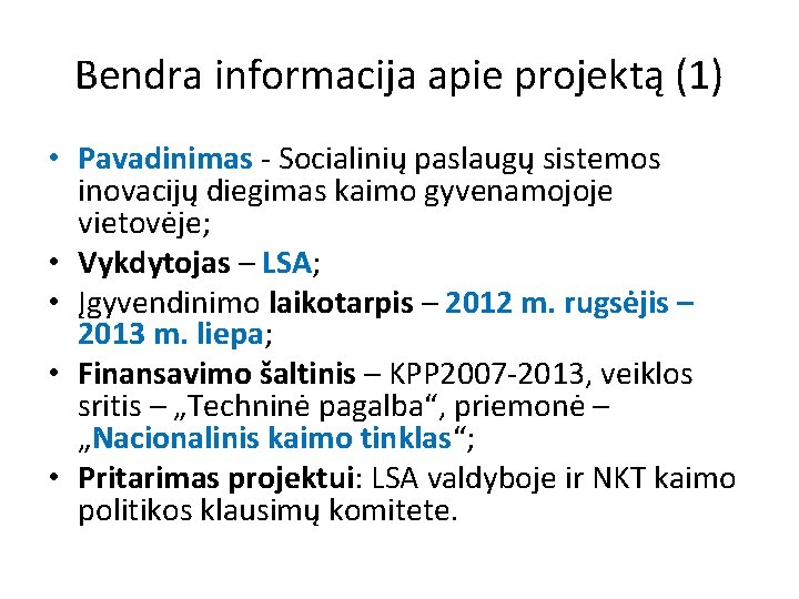 Bendra informacija apie projektą (1) • Pavadinimas - Socialinių paslaugų sistemos inovacijų diegimas kaimo
