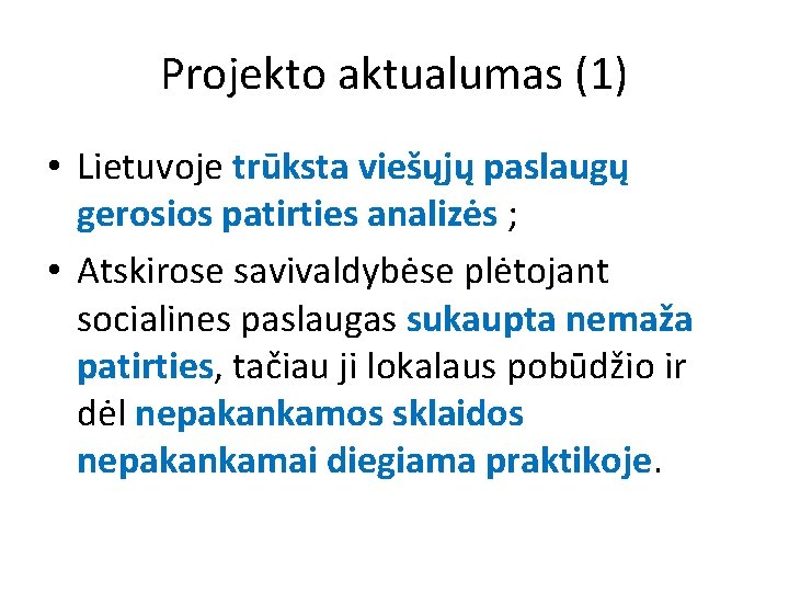 Projekto aktualumas (1) • Lietuvoje trūksta viešųjų paslaugų gerosios patirties analizės ; • Atskirose
