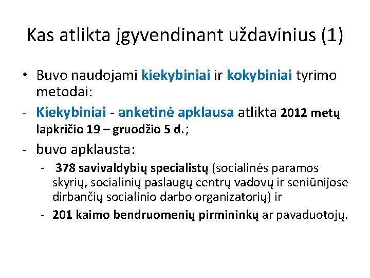 Kas atlikta įgyvendinant uždavinius (1) • Buvo naudojami kiekybiniai ir kokybiniai tyrimo metodai: -