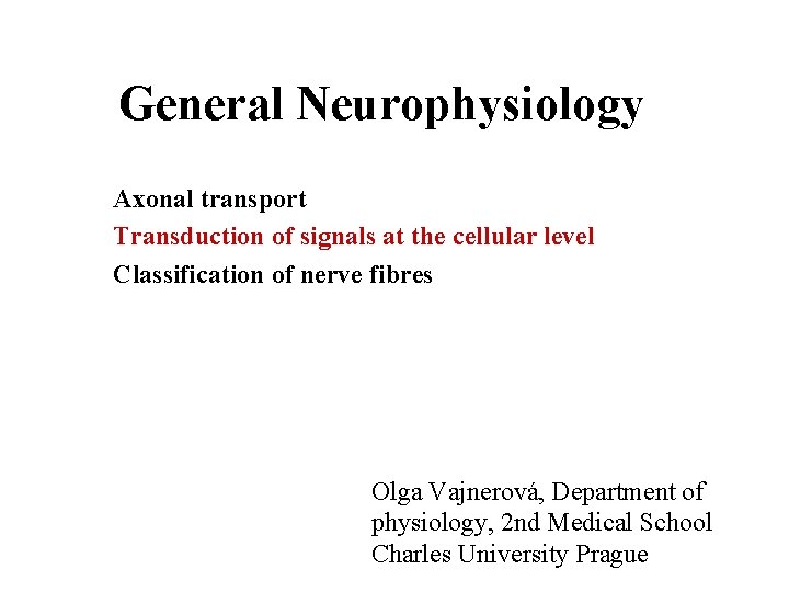 General Neurophysiology Axonal transport Transduction of signals at the cellular level Classification of nerve
