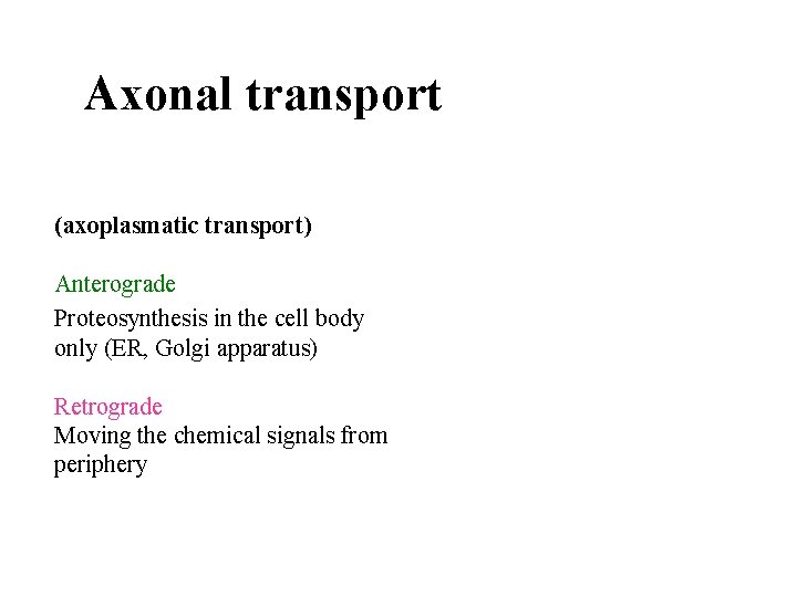 Axonal transport (axoplasmatic transport) Anterograde Proteosynthesis in the cell body only (ER, Golgi apparatus)