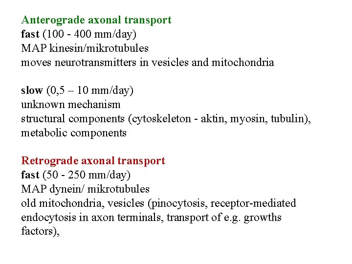 Anterograde axonal transport fast (100 - 400 mm/day) MAP kinesin/mikrotubules moves neurotransmitters in vesicles