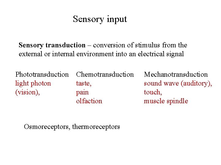 Sensory input Sensory transduction – conversion of stimulus from the external or internal environment