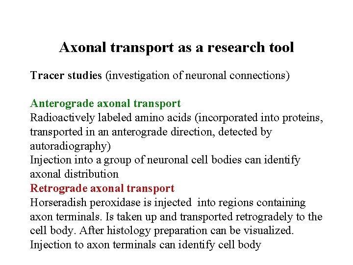 Axonal transport as a research tool Tracer studies (investigation of neuronal connections) Anterograde axonal