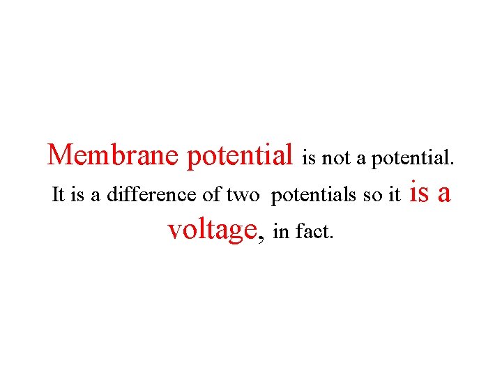 Membrane potential is not a potential. It is a difference of two potentials so