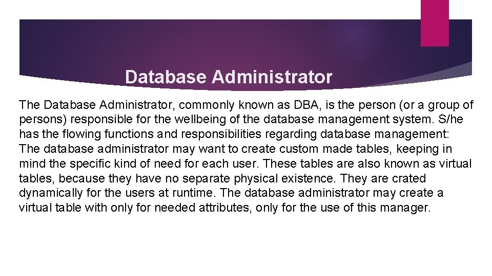 Database Administrator The Database Administrator, commonly known as DBA, is the person (or a