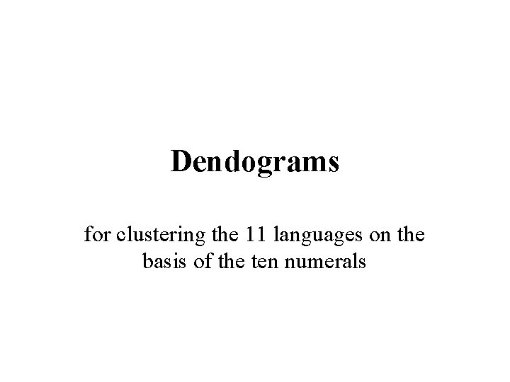 Dendograms for clustering the 11 languages on the basis of the ten numerals 