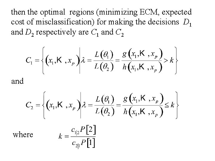 then the optimal regions (minimizing ECM, expected cost of misclassification) for making the decisions