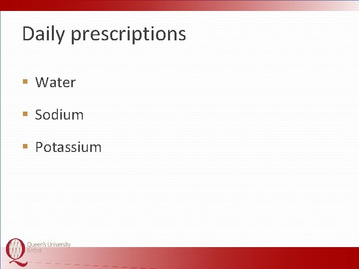 Daily prescriptions § Water § Sodium § Potassium 
