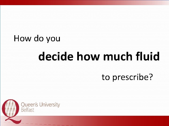 How do you decide how much fluid to prescribe? 