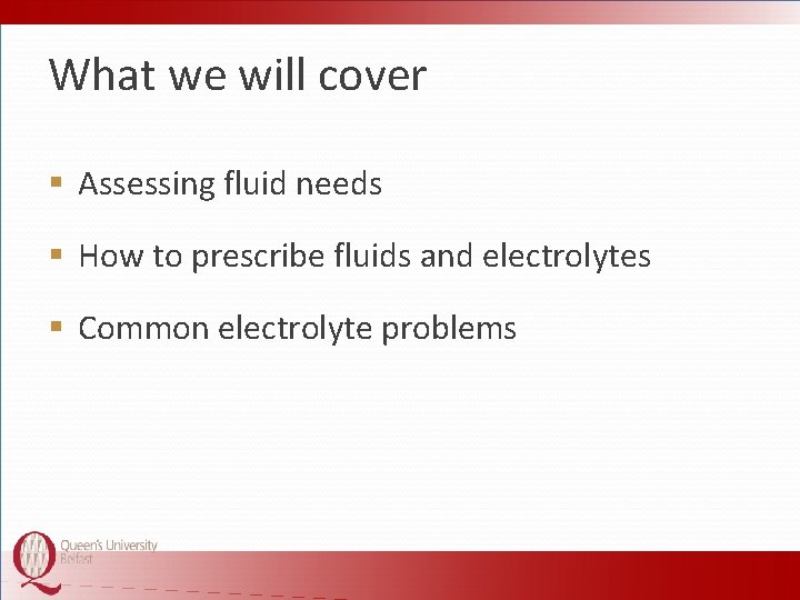 What we will cover § Assessing fluid needs § How to prescribe fluids and