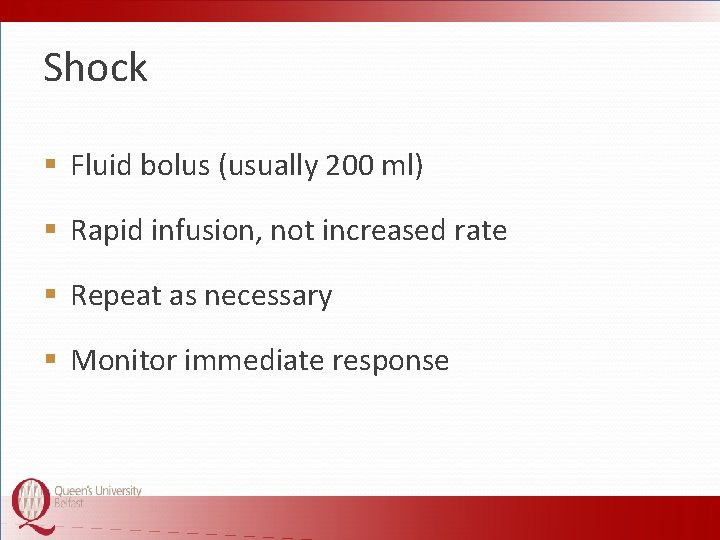 Shock § Fluid bolus (usually 200 ml) § Rapid infusion, not increased rate §