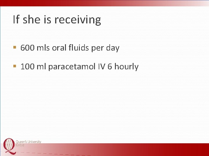If she is receiving § 600 mls oral fluids per day § 100 ml