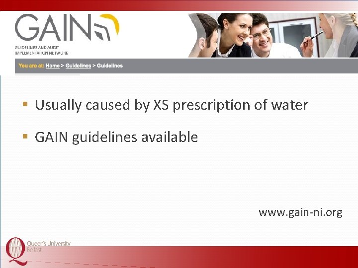 § Usually caused by XS prescription of water § GAIN guidelines available www. gain-ni.