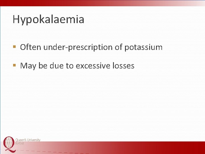 Hypokalaemia § Often under-prescription of potassium § May be due to excessive losses 